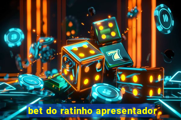 bet do ratinho apresentador